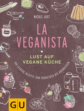 La Veganista - Lust auf vegane Küche von Nicole Just 